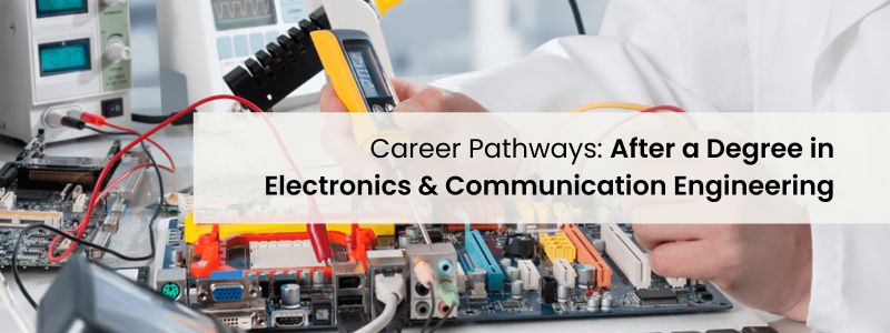 Career Pathways: After a Degree in Electronics and Communication Engineering